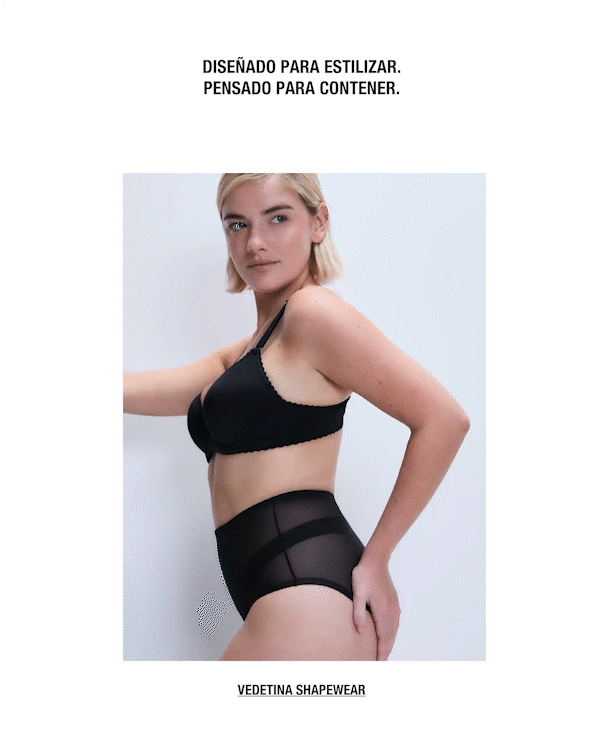 DISEÑADO PARA ESTILIZAR. PENSADO PARA CONTENER. VEDETINA SHAPEWEAR